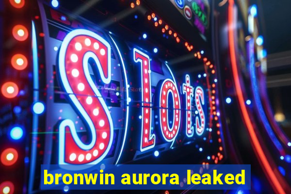 bronwin aurora leaked